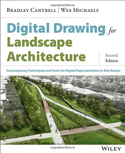 By Bradley Cantrell Digital Drawing for Landscape Architecture: Contemporary Techniques and Tools