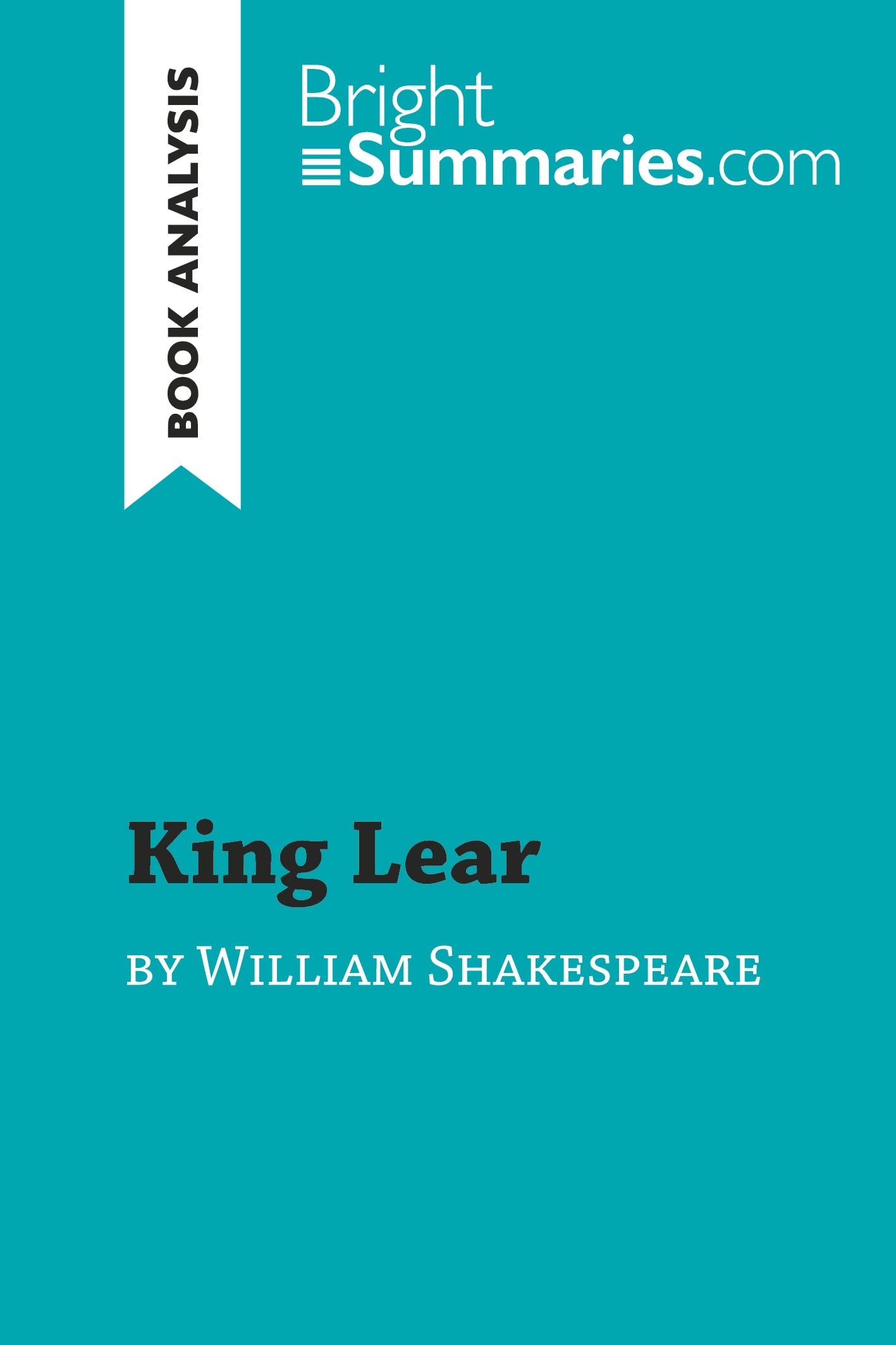 King Lear by William Shakespeare (Book Analysis): Detailed Summary, Analysis and Reading Guide (BrightSummaries.com)