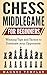 Chess for Beginners: Winning Tips and Tactics to Dominate your Opponents (CHESS MIDDLEGAME) (Volume 4)