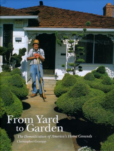 From Yard to Garden: The Domestication of America's Home Grounds