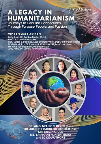 A Legacy in Humanitarianism: Journeys to Genuine Connections Through Purpose, People, and Passion