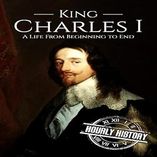 Charles I: A Life from Beginning to End Audiolibro Por Hourly History arte de portada