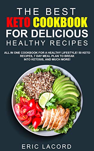 The Best Keto Cookbook for Delicious Healthy Recipes!: All In One Cookbook for a Healthy Lifestyle! 50 Keto Recipes, 7 Day Meal Plan to Break into Ketosis, and Much More!