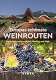 KUNTH Europas schönste Weinrouten: Genießertouren zwischen Riesling und Rioja (KUNTH Unterwegs)
