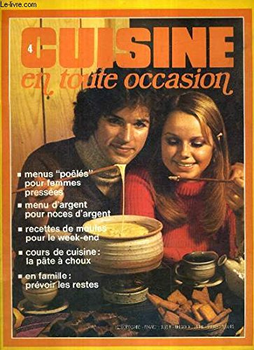 livre CUISINE EN TOUTE OCCASION N°4 1973 - MENUS POELES POUR FEMMES PRESSEES - MENU D'ARGENT POUR NOCES D'ARGENT - RECETTES DE MOULES POUR LE WEEK END - COURS DE CUISINE LA PATE A CHOUX - EN FAMILLE PREVOIR LES RESTES.