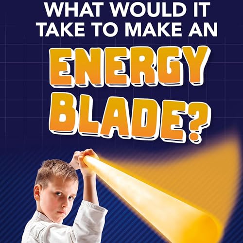What Would It Take to Make an Energy Blade? by Roberta Baxter episode artwork