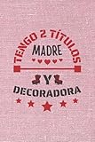  TENGO 2 TÍTULOS MADRE Y DECORADORA: CUADERNO DE NOTAS. CUADERNO DE APUNTES, DIARIO O AGENDA PARA DISEÑADORAS. REGALO ORIGINAL Y CREATIVO PARA EL DÍA DE LA MADRE. REGALO DE CUMPLEAÑOS.