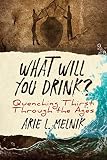 What Will You Drink?: Quenching Thirst Through the Ages