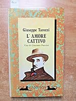 L'amore cattivo: Vita di Giacomo Puccini (Storie [i.e. Storia] & storie) 8877670355 Book Cover