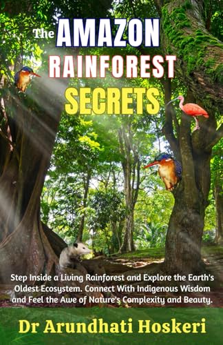 The Amazon Rainforest Secrets: Step Inside a Living Rainforest and Explore the Earth's Oldest Ecosystem. Connect With Indigenous Wisdom and Feel the Awe of Nature's Complexity and Beauty.