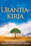 Urantia-kirja / The Urantia Book: Selvitetään Jumalaa, universumia, Jeesusta ja itseämme koskevat mysteerit / Revealing the Mysteries of God, the ... Jesus, and Ourselves (Finnish Edition)