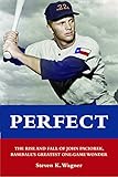 wagner wallperfect  Perfect: The Rise and Fall of John Paciorek, Baseball\'s Greatest One-Game Wonder