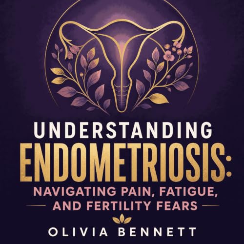 『Understanding Endometriosis: Navigating Pain, Fatigue, and Fertility Fears』のカバーアート