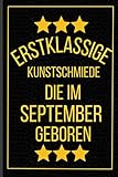 Erstklassige Kunstschmiede Die Im September Geboren: Kunstschmiede Geburtstagsgeschenk  Notizbuch Geschenk für Kunstschmiede  120 seiten