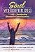 Soul Whispering: The Art of Awakening Shamanic Consciousness