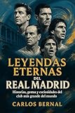  Leyendas Eternas del Real Madrid: Historias, gestas y curiosidades del club más grande del mundo (¡Hala Libros! nº 1)