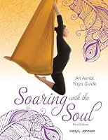 Soaring with the Soul: An Aerial Yoga Guide 0692458948 Book Cover