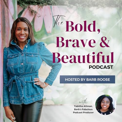 Couverture de Bold, Brave & Beautiful Podcast with Barb Roose