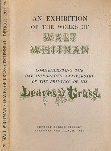 AN EXHIBITION OF THE WORKS OF WALT WHITMAN Commemorating the One Hundredth Anniversary of the Printing of His Leaves of Grass