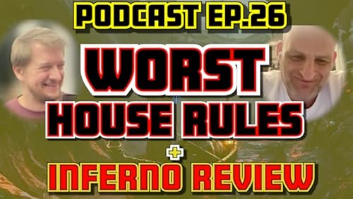 Ep.26 - The Worst House Rules + Inferno + More Stuff!