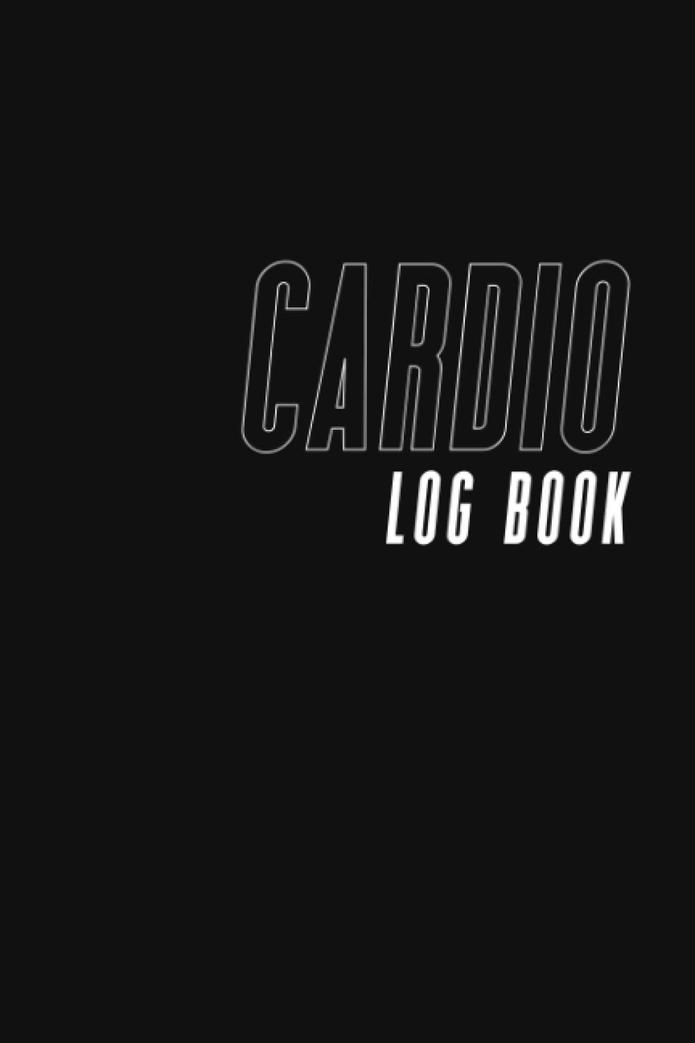 Cardio Log Book: Cardio Log Book and Tracker for Recording Cardio Workouts - Track Cardio Type, Date, Distance, Calories Burned, and Notes - Black and White Cover Design