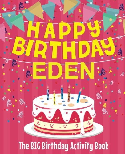 Happy Birthday Eden - The Big Birthday Activity Book: (Personalized Children's Activity Book)