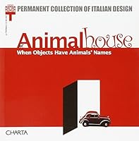 Animal House: When Objects Have Animals' Names (Permanent Collection of Italian Design) 8881584018 Book Cover