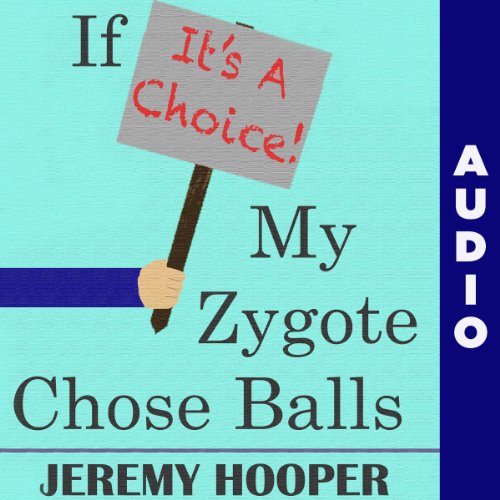If It's a Choice, My Zygote Chose Balls: Making Sense of Senseless Controversy