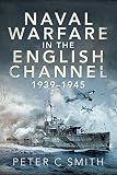 Naval Warfare in the English Channel, 19391945