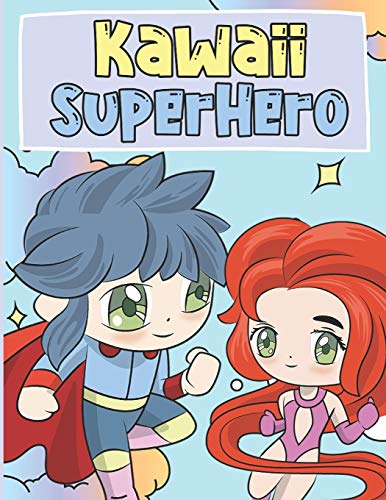 Kawaii SuperHero: Coloring Book For Kids 4-9 | Cute and Adorable Kawaii SuperHeros Illustrations | Chibi Coloring Book for Kids