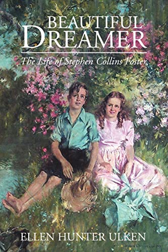 Beautiful Dreamer: The Life of Stephen Collins Foster