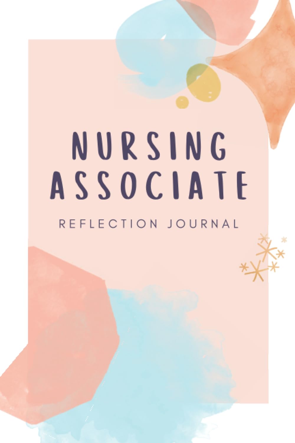 Nursing Associate Reflection Journal: A book of templates for nursing associates and students to engage in reflective writing