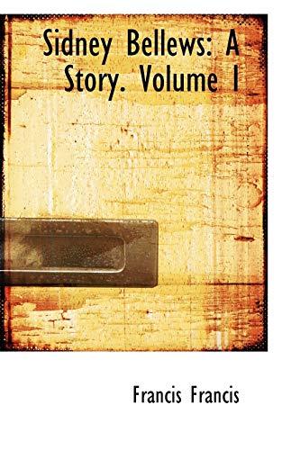 Sidney Bellews: A Story. Volume I
