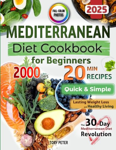 Mediterranean Diet Cookbook for Beginners with Color Pictures: Quick & Simple 20-Minute Recipes for Healthy Living | with Visual Meal Plans & Lifestyle Habits | 30-Day Mediterranean Diet Revolution