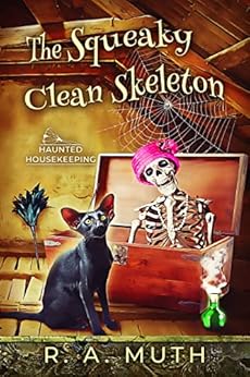 The Squeaky Clean Skeleton (The Haunted Housekeeping Series Book 1) by [R. A. Muth]
