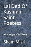 Lal Ded Of Kashmir Saint Poetess: A Catalogue of Lal Vakhs
