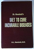 Dr. Newbold's Diet to Cure Incurable Diseases 0941683303 Book Cover