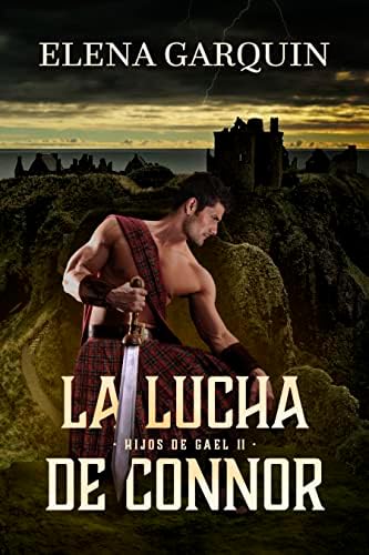 LA LUCHA DE CONNOR (HIJOS DE GAEL, 2): ROMANCE HISTÓRICO DE HIGHLANDERS