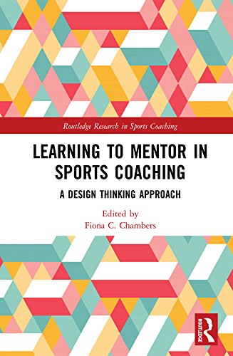 Learning to Mentor in Sports Coaching: A Design Thinking Approach (Routledge Research in Sports Coaching)      1st Edition, Kindle Edition