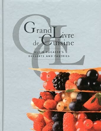 Grand Livre De Cuisine Desserts Alain Ducasse s Desserts And Pastries grand-livre-de-cuisine-desserts-alain-ducasse-s-desserts-and-pastries