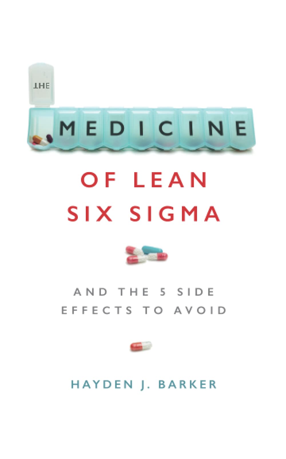 Continuous Improvement Journey The Medicine of Lean Six Sigma: And The 5 Side Side Effects to Avoid