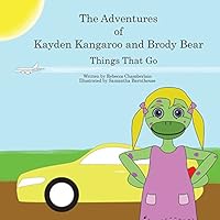 The Adventures of Kayden Kangaroo and Brody Bear Things That Go 0692529276 Book Cover