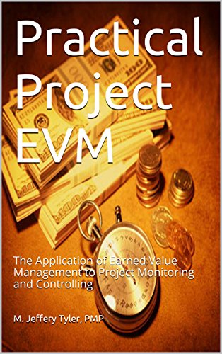 Practical Project EVM: The Application of Earned Value Management to Project Monitoring and Controlling