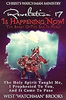 Revelation 17 Is Happening Now! The Beast of The Sea Is Here!: The Holy Spirit taught me, I prophesied to you, and it came to pass. 1519557930 Book Cover
