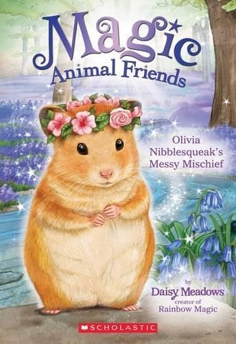 Olivia Nibblesqueak's Messy Mischief (Magic Animal Friends #9) Meadows, Daisy