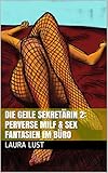 Die geile Sekretärin 2: Perverse Milf & Sex Fantasien im Büro - erotische Kurzgeschichte