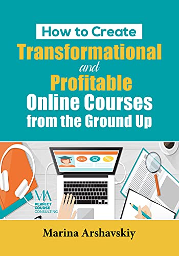How to Create Transformational and Profitable Online Courses From...