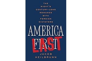 America Last: The Right's Century-Long Romance with Foreign Dictators by Jacob Heilbrunn