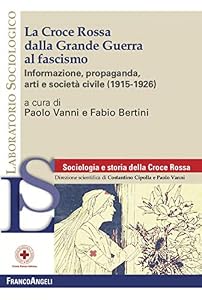 Vedi scheda su Amazon La Croce Rossa dalla grande guerra al fascismo. Informazione, propaganda, arti e società civile (1915-1926)