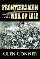 Frontiersmen in the War of 1812 1938905903 Book Cover